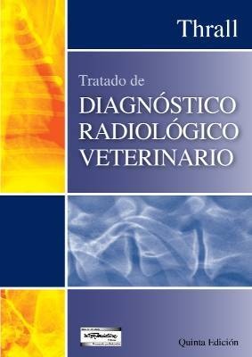 TRATADO DE DIAGNOSTICO RADIOLOGICO VETERINARIO - Thrall