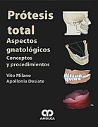 Prótesis total Aspectos gnatológicos Conceptos y procedimientos - Milano