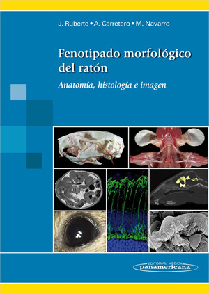 Fenotipado morfológico del ratón: Anatomía, histología e imagen - Ruberte / Carretero / Navarro