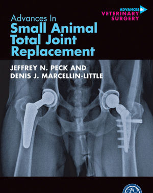 Advances in Small Animal Total Joint Replacement - Peck / Marcellin-Little