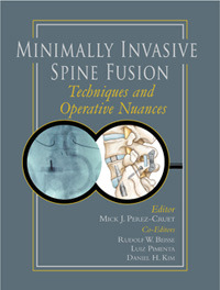 Minimally Invasive Spine Fusion: Techniques and Operative Nuances - Perez.Cruet / Beisse / Pimienta / Kim