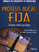 Protesis Bucal Fija: Sistema Metal Porcelana y Colarless serie: Manuales de Laboratorio en Odontología - Medina / Fernandez