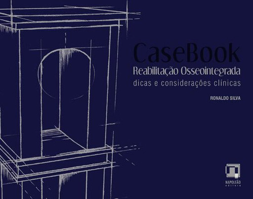 Casebook Reabilitação Osseointegrada - Dicas e Considerações Clínicas - Silva