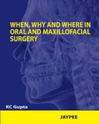 When, Why And Where In Oral And Maxillofacial Surgery - Gupta