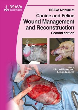BSAVA MANUAL OF CANINE AND FELINE WOUND MANAGEMENT AND RECONSTRUCTION - Williams/Moores