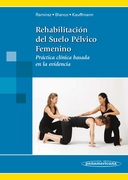 Rehabilitación del Suelo Pélvico Femenino - Ramírez García / Blanco Ratto / Kauffmann