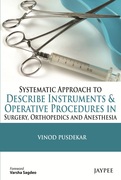 Systematic Approach to Describe Instruments & Operative Procedures in Surgery, Orthopedics and Anesthesia - Vinod Pusdekar