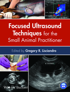 Focused Ultrasound Techniques for the Small Animal Practitioner - Gregory R. Lisciandro