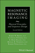 Magnetic Resonance Imaging: Physical Properties and Sequence Design - W. Brown / Y.-C. Norman Cheng / Mark Haacke / R. Thompson / Venkatesan