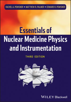 Essentials of Nuclear Medicine Physics and Instrumentation - A. Powsner / R. Palmer / R. Powsner