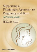 Supporting a Physiologic Approach to Pregnancy and Birth - Melissa D. Avery