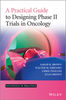 A Practical Guide to Designing Phase II Trials in Oncology - R. Brown / M. Gregory /  J. Twelves / M. Brown