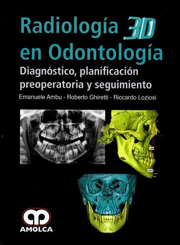 Radiología 3D en Odontología - Ambu / Ghiretti / Loziosi