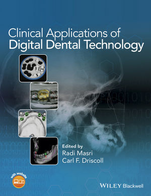 CLINICAL APPLICATIONS OF DIGITAL DENTAL TECHNOLOGY - Masri & Driscoll