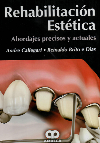 REHABILITACION ESTETICA ABORDAJES PRECISOS Y ACTUALES - Callegari / Brito
