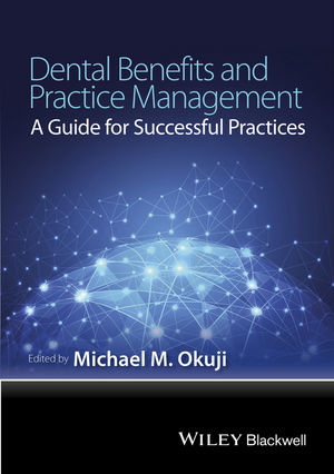 DENTAL BENEFITS AND PRACTICE MANAGEMENT: A GUIDE FOR SUCCESSFUL PRACTICES - Okuji