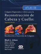 ATLAS DE COLGAJOS REGIONALES Y LIBRES PARA LA RECONSTRUCCION DE CABEZA Y CUELLO - Urken