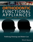 ORTHODONTIC FUNCTIONAL APPLIANCES: THEORY AND PRACTICE -  Padhraig S. Fleming / Robert T. Lee