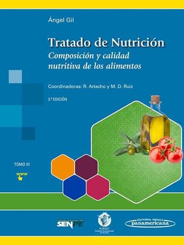 TRATADO DE NUTRICION TOMO 3. COMPOSICION Y CALIDAD NUTRITIVA DE LOS ALIMENTOS - Gil