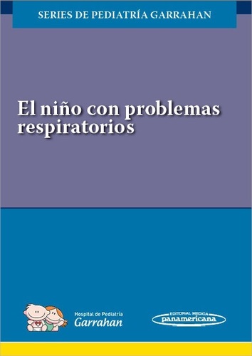 EL NIÑO CON PROBLEMAS RESPIRATORIOS - Series de Pediatría Garrahan
