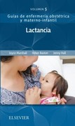LACTANCIA Guías de enfermería obstétrica y materno-infantil Marshall , Baston/Hall
