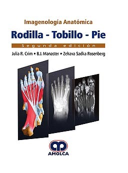 Imagenología Anatómica :RODILLA ,TOBILLO,PIE 2ED - Crim/Manaster/Rosenberg