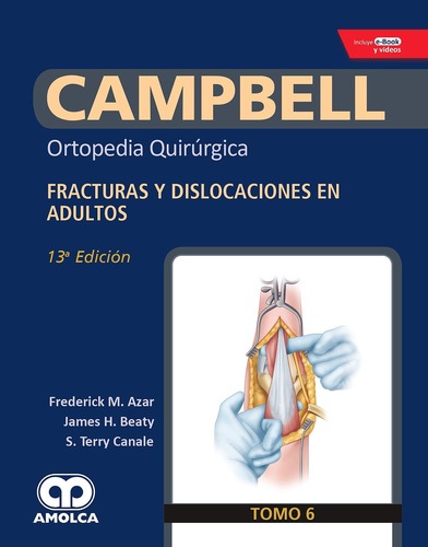 CAMPBELL Ortopedia Quirúrgica Tomo 6 13ed Fracturas y Dislocaciones en Adultos + E-Book y Videos - Azar / Beaty / Canale