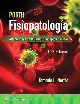 PORTH FISIOPATOLOGIA  Alteraciones de la Salud 10ED - Tommie Norris