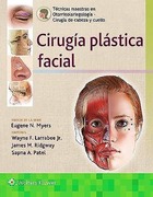 Cirugía Plástica Facial (Técnicas Maestras en Otorrinolaringología - Cirugía de Cabeza y Cuello) Larrabee Jr., W. — Ridgway, J. — Patel, S.