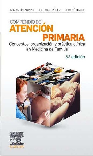 5ªED. Compendio de Atención Primaria. Conceptos, Organización y Práctica Clínica en Medicina de Familia.Martín-Zurro, A., Cano, J.,Gené, J.