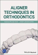 Aligner Techniques in Orthodontics - Palma, S. — Lozano, J.